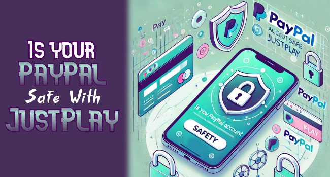 Is Your PayPal Account Safe With JustPlay?