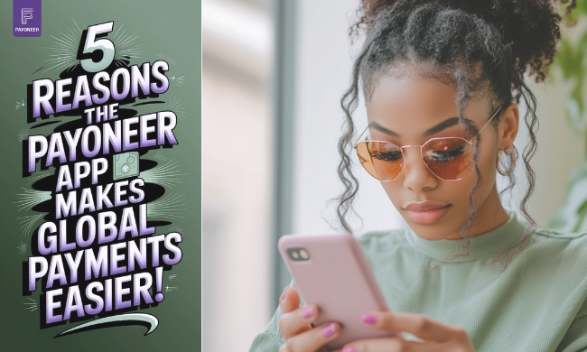 5 Reasons The Payoneer App Makes Global Payments Easier For You