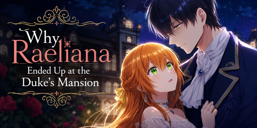 Why Raeliana ended up at the duke's mansion