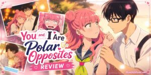 You and I Are Polar Opposites Review