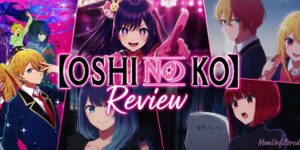 OSHINOKO Review