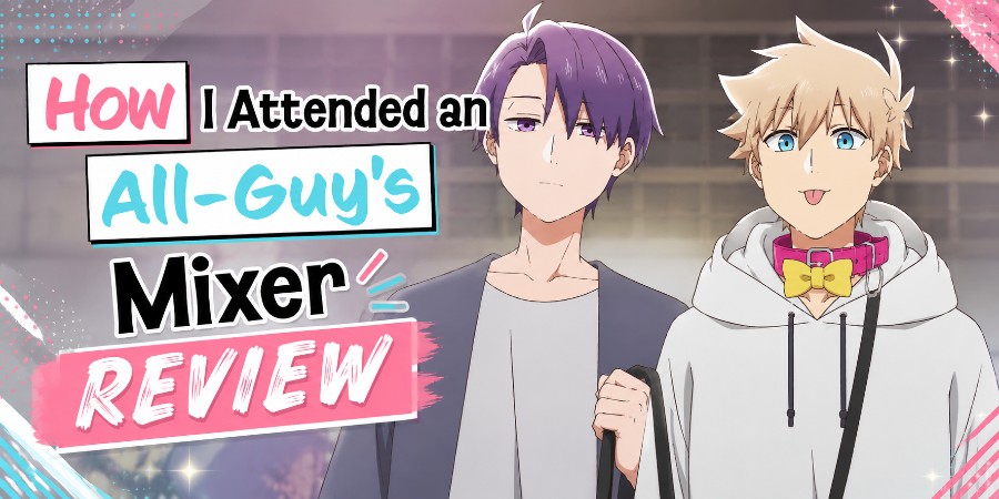 How I attended an all guys mixer anime review